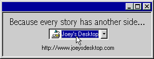 Joey's Desktop - Because every story has another side...